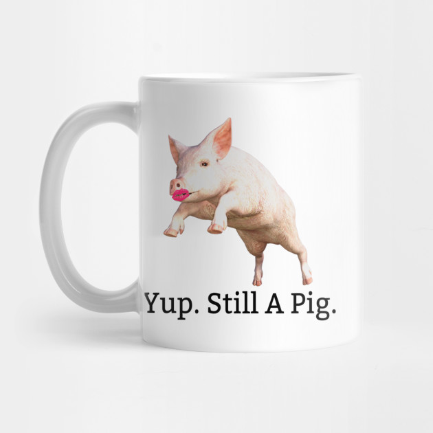 Lipstick On A Pig. Still A Pig. Novelty Mug TeePublic
